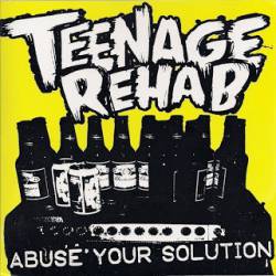 Teenage Rehab : Abuse Your Solution